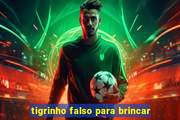 tigrinho falso para brincar